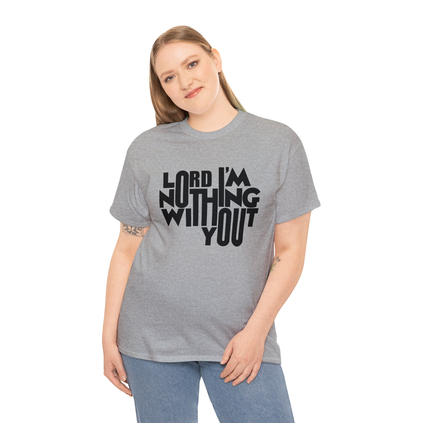 Lord I'm Nothing Without You  Unisex Tee