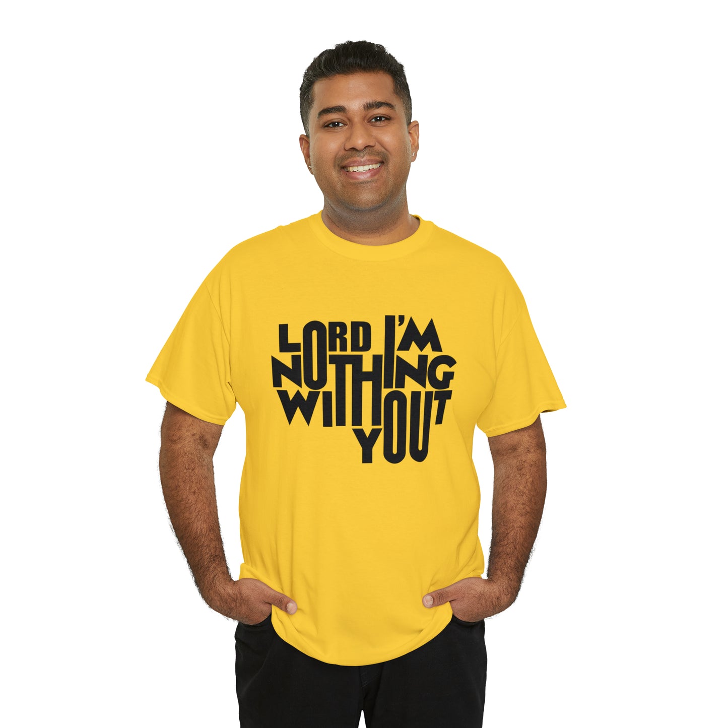 Lord I'm Nothing Without You  Unisex Tee