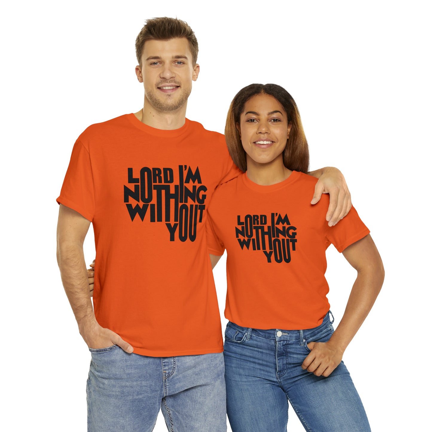 Lord I'm Nothing Without You  Unisex Tee