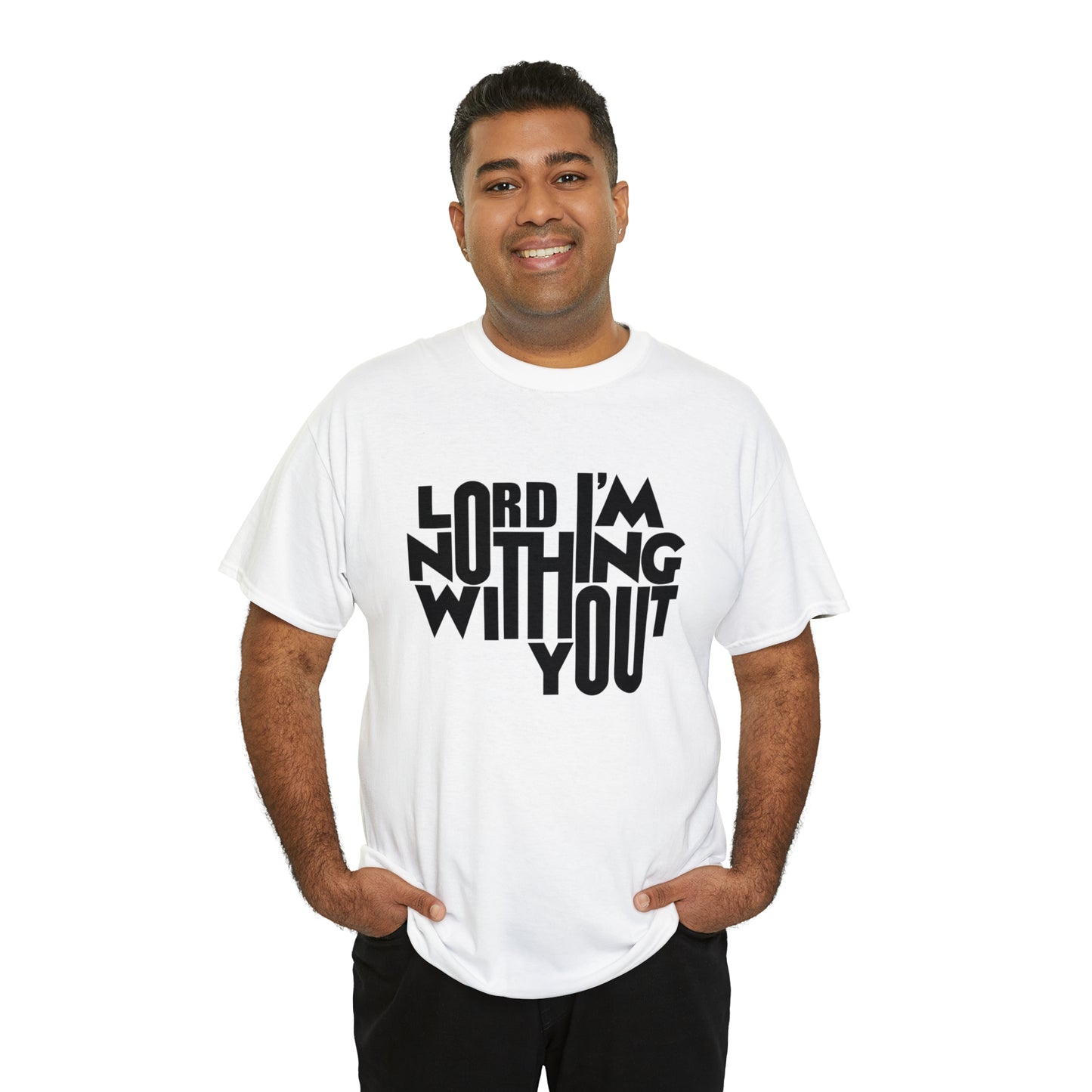 Lord I'm Nothing Without You  Unisex Tee