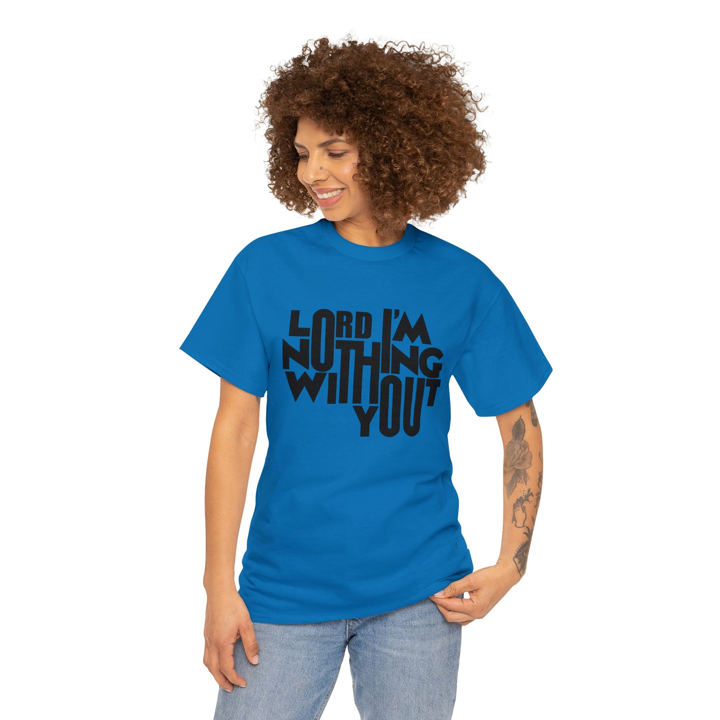 Lord I'm Nothing Without You  Unisex Tee