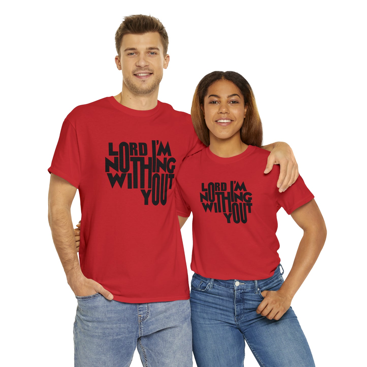 Lord I'm Nothing Without You  Unisex Tee