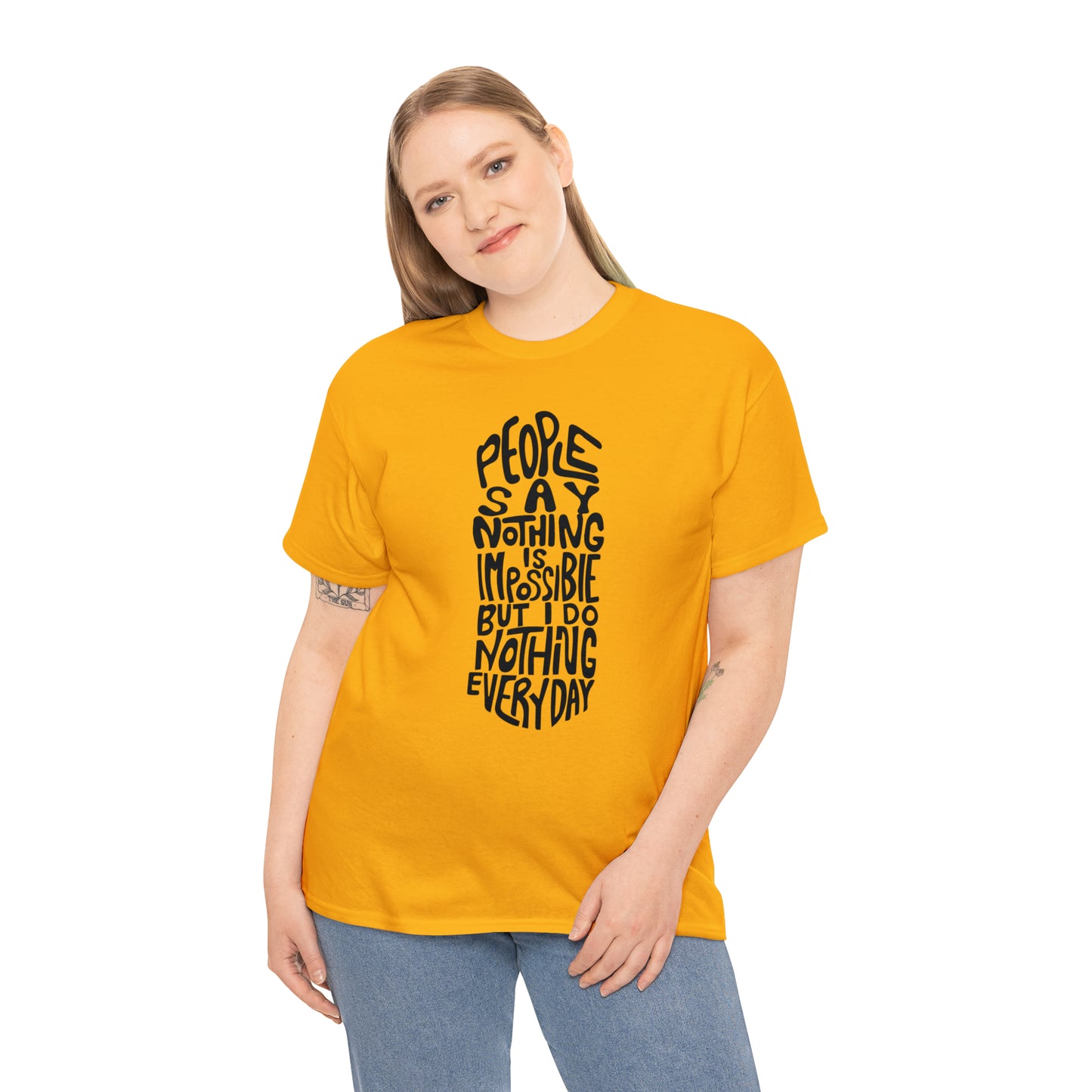 People Say Nothing Is Impossible But I Do Nothing Everyday Unisex Tee