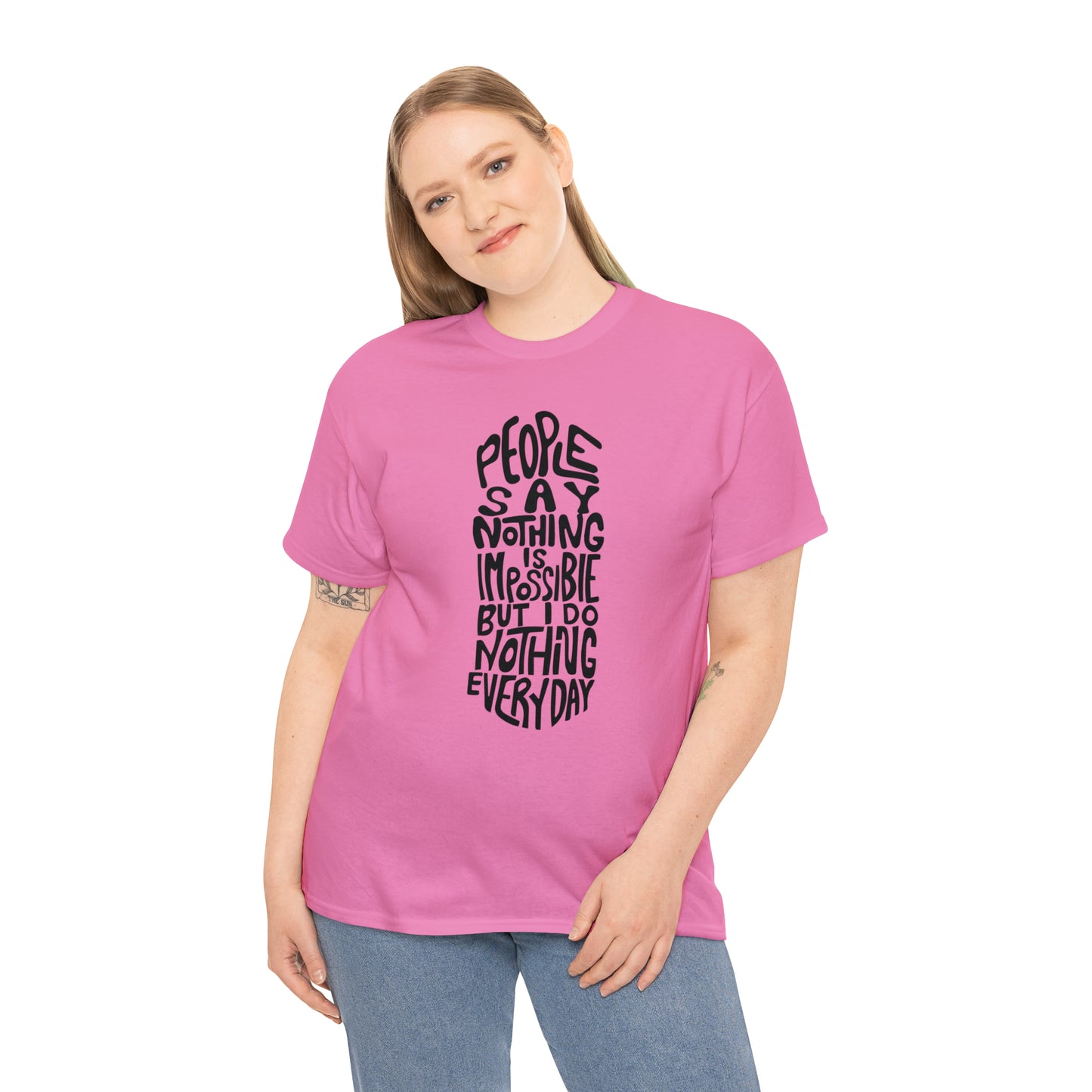 People Say Nothing Is Impossible But I Do Nothing Everyday Unisex Tee
