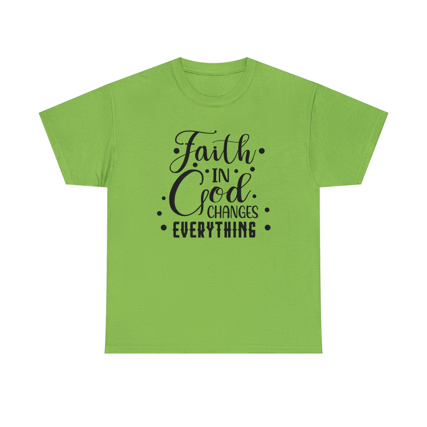 Faith In God Changes Everything Unisex Tee