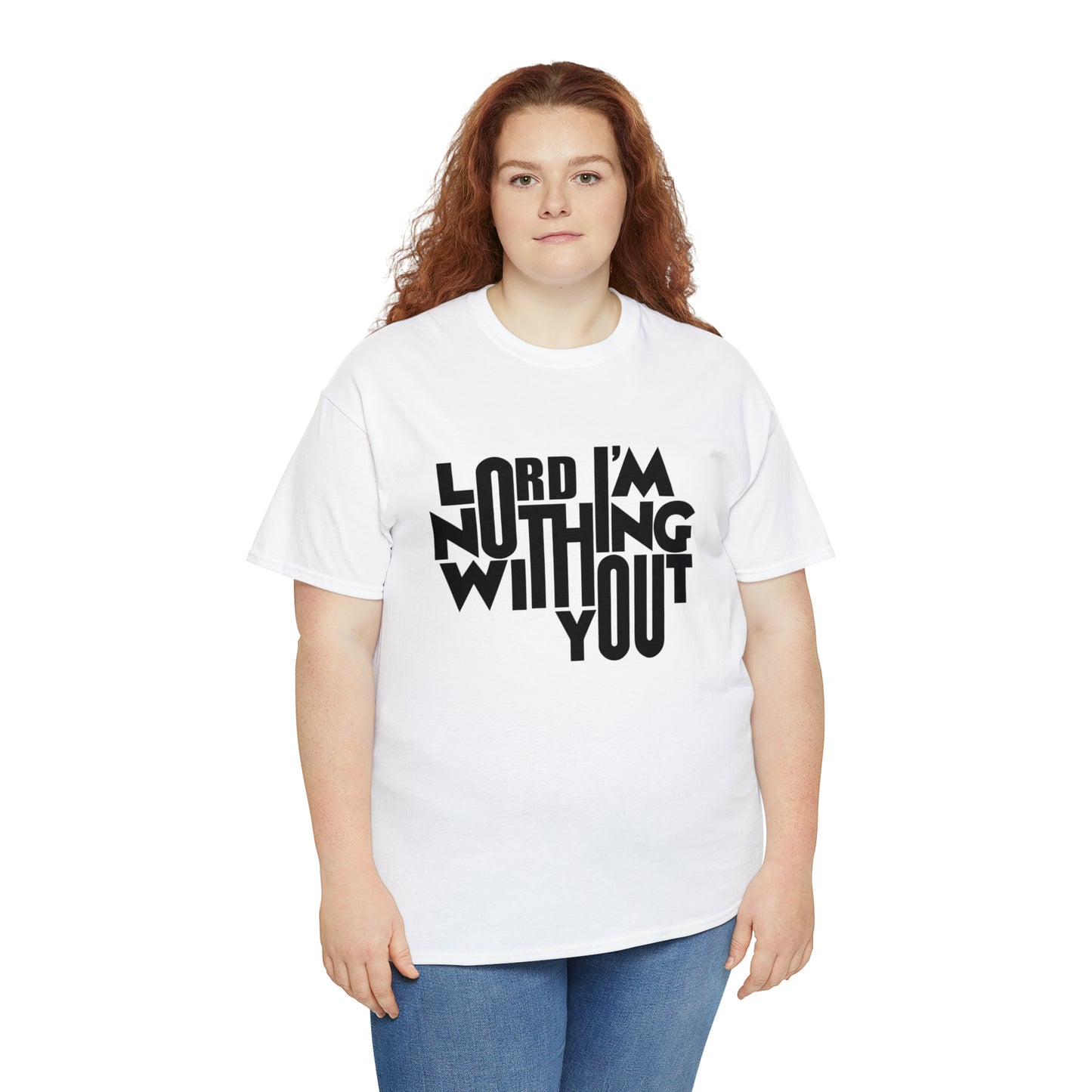 Lord I'm Nothing Without You  Unisex Tee