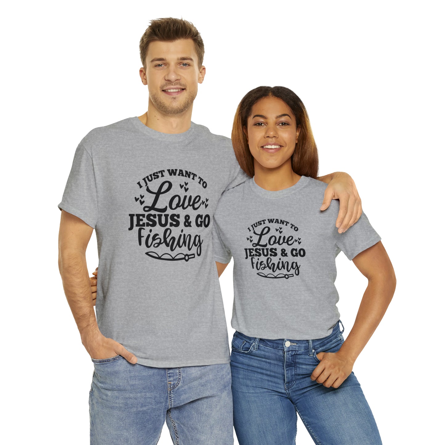 I Just Want To Love Jesus & Go Fishing  Unisex Tee