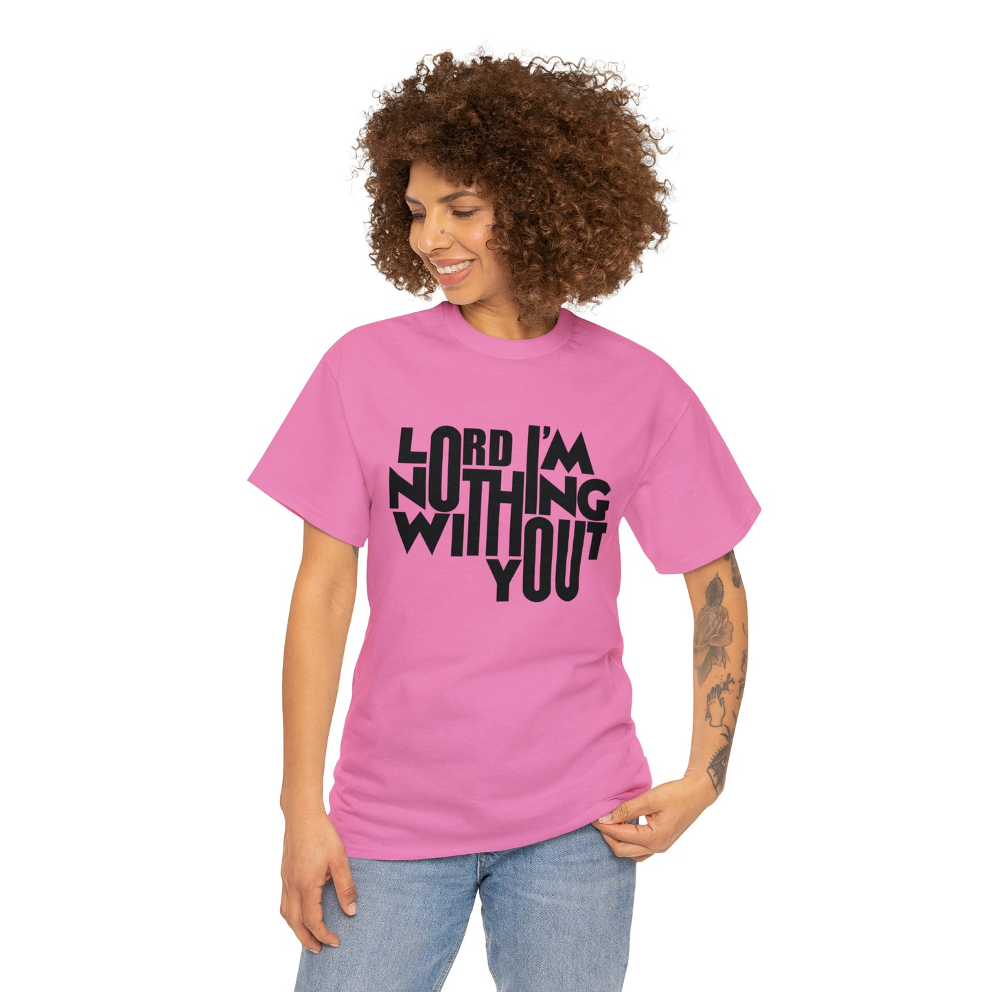 Lord I'm Nothing Without You  Unisex Tee