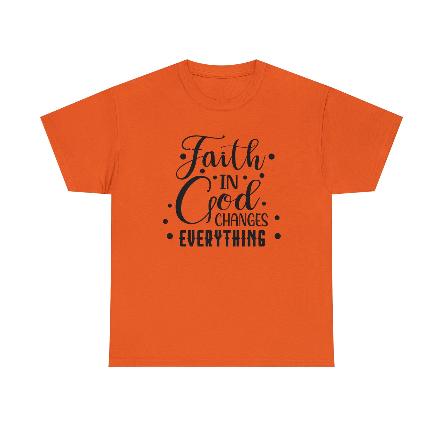 Faith In God Changes Everything Unisex Tee