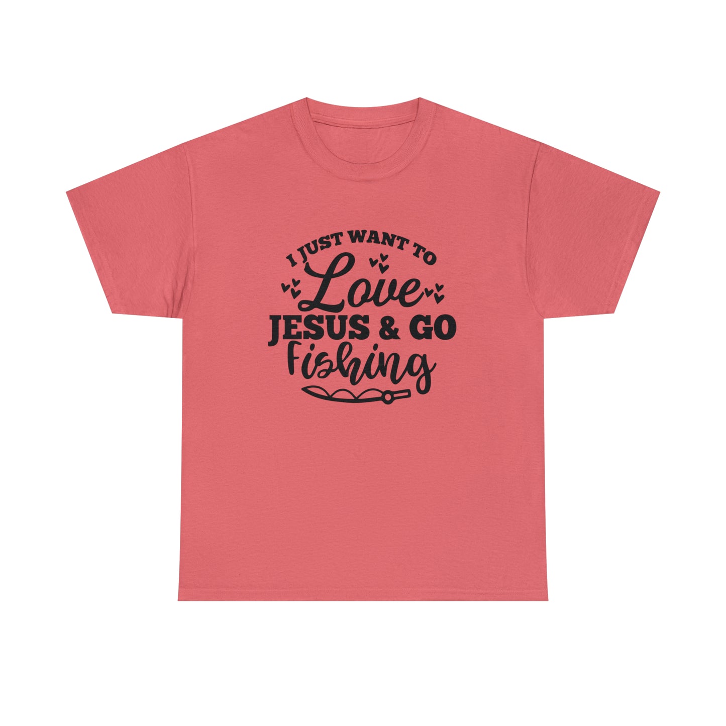I Just Want To Love Jesus & Go Fishing  Unisex Tee