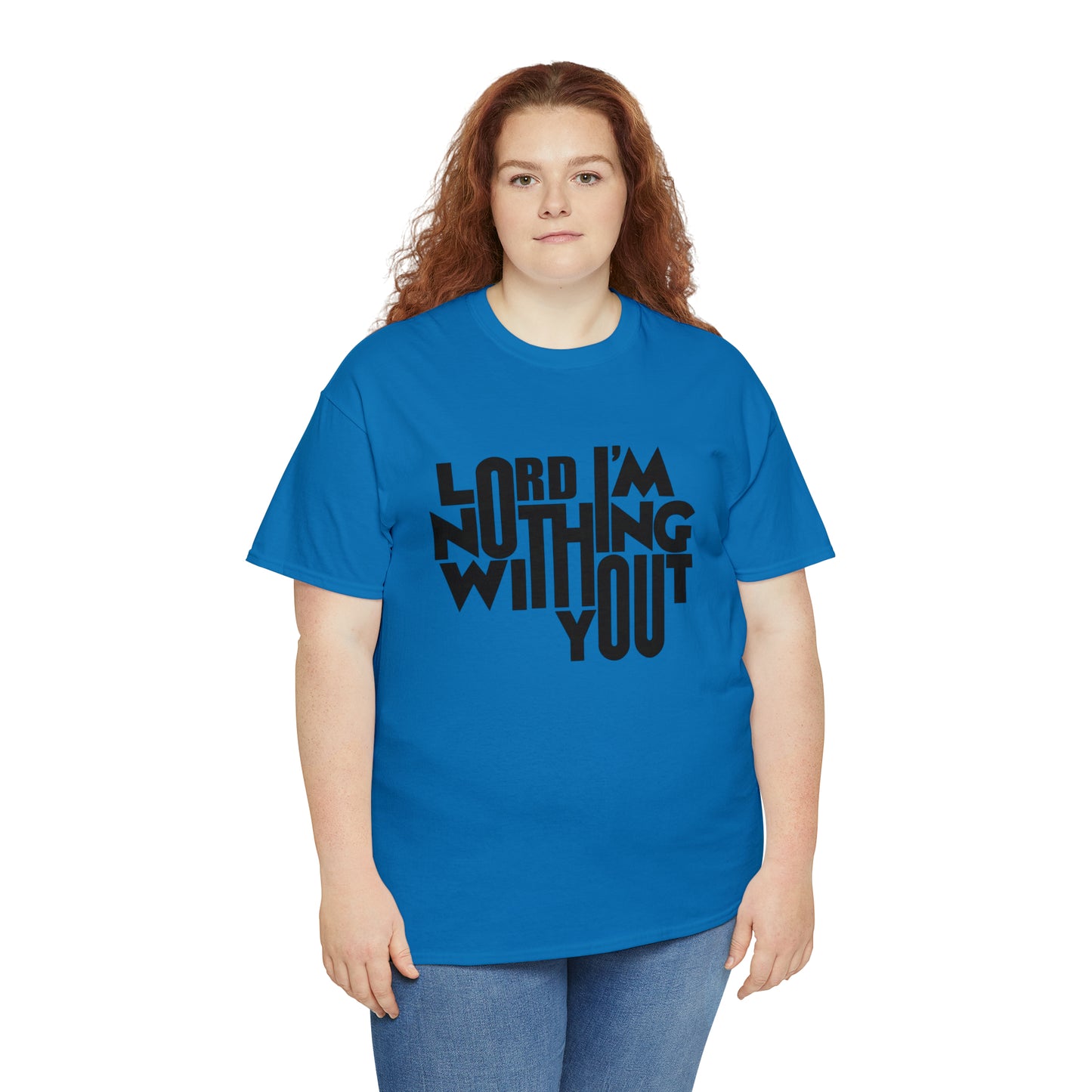 Lord I'm Nothing Without You  Unisex Tee