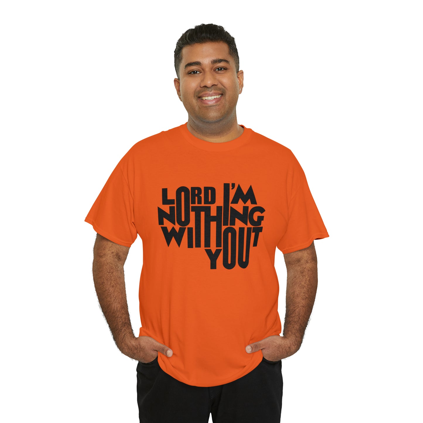 Lord I'm Nothing Without You  Unisex Tee