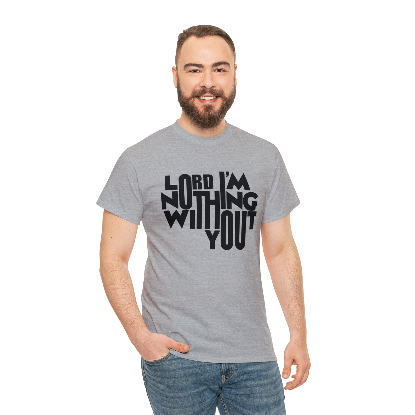 Lord I'm Nothing Without You  Unisex Tee