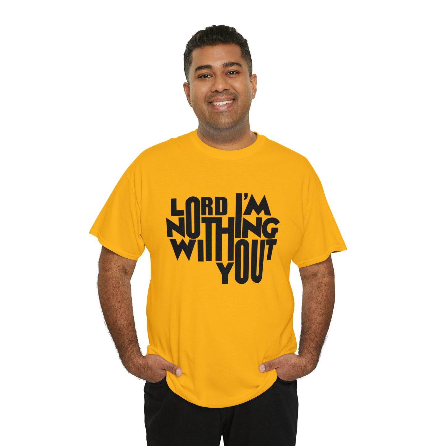 Lord I'm Nothing Without You  Unisex Tee