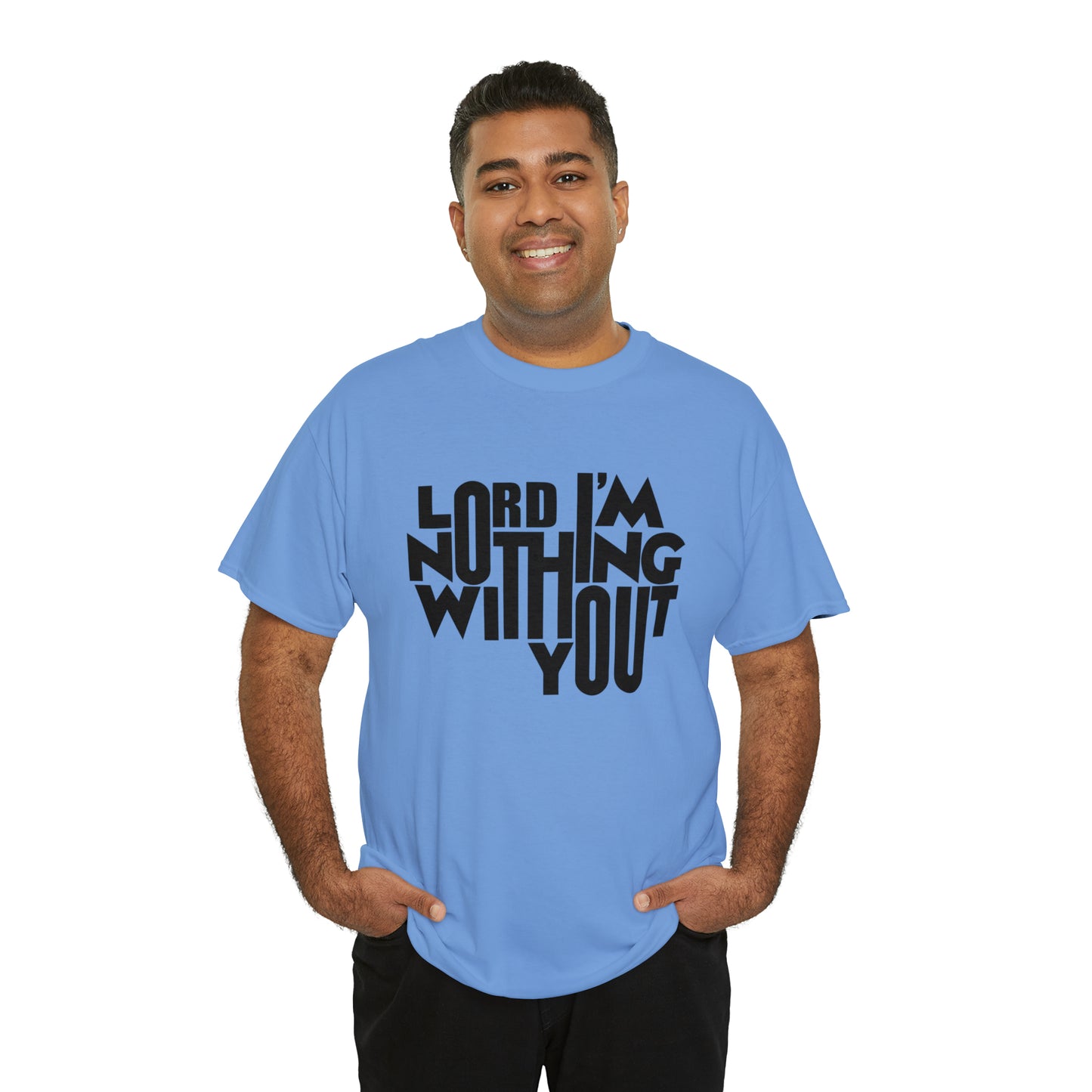 Lord I'm Nothing Without You  Unisex Tee