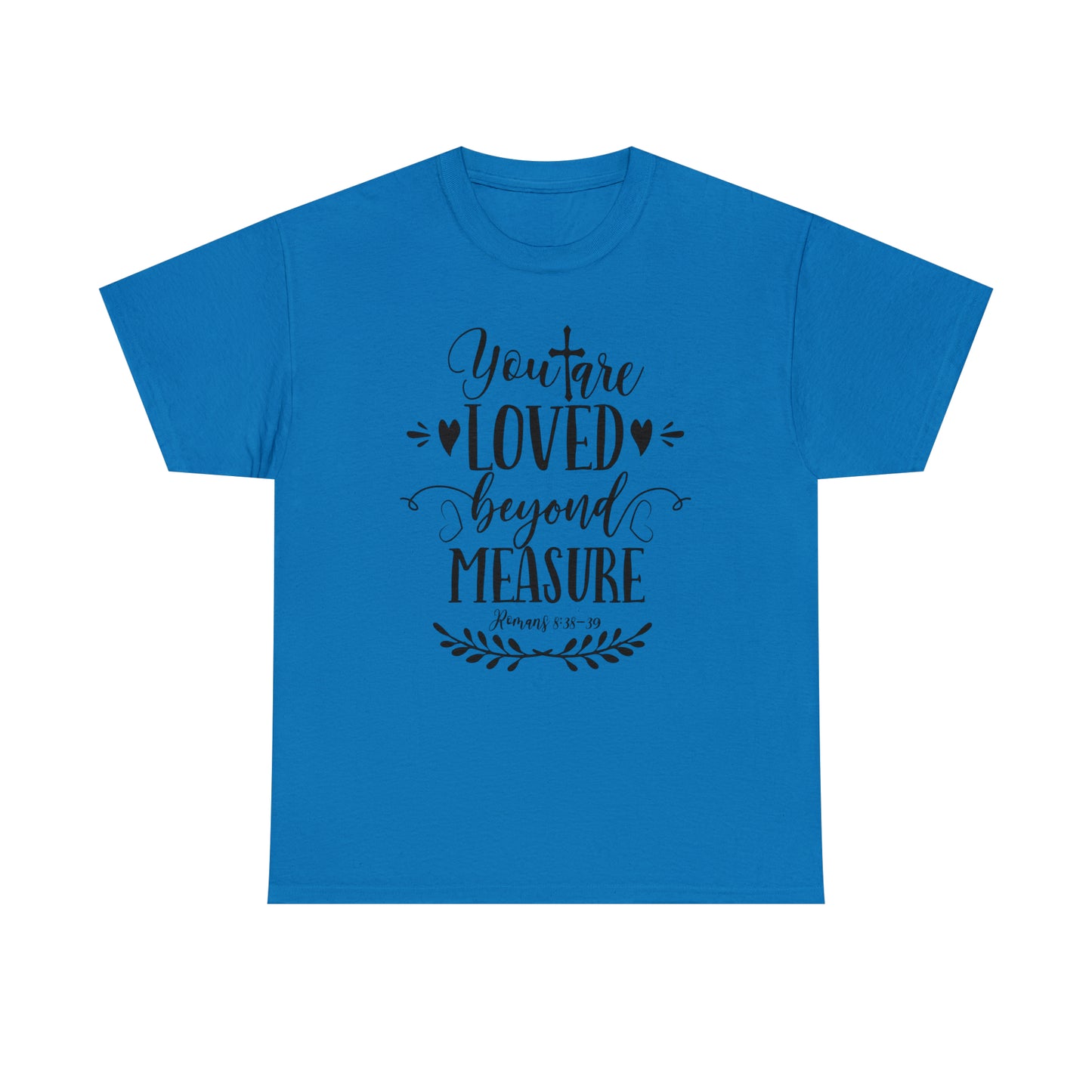 You Are Loved Beyond Measure Unisex Tee