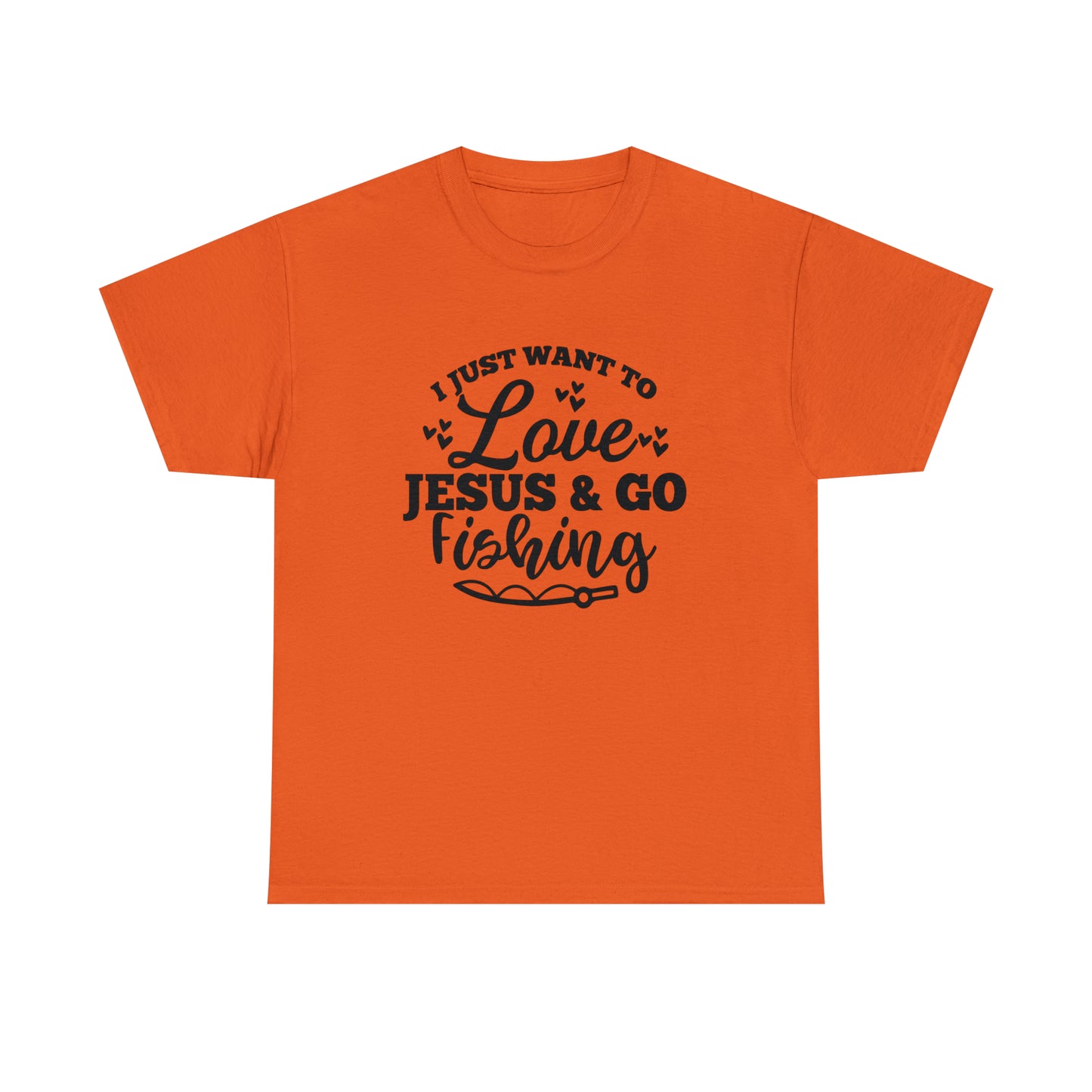 I Just Want To Love Jesus & Go Fishing  Unisex Tee