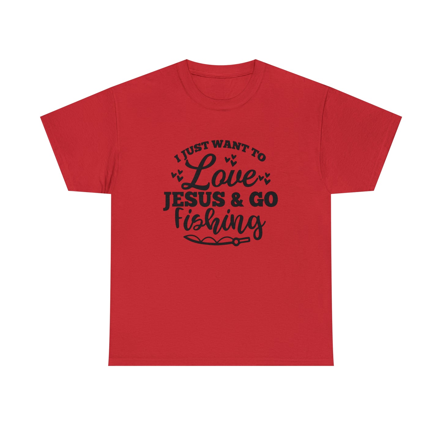 I Just Want To Love Jesus & Go Fishing  Unisex Tee