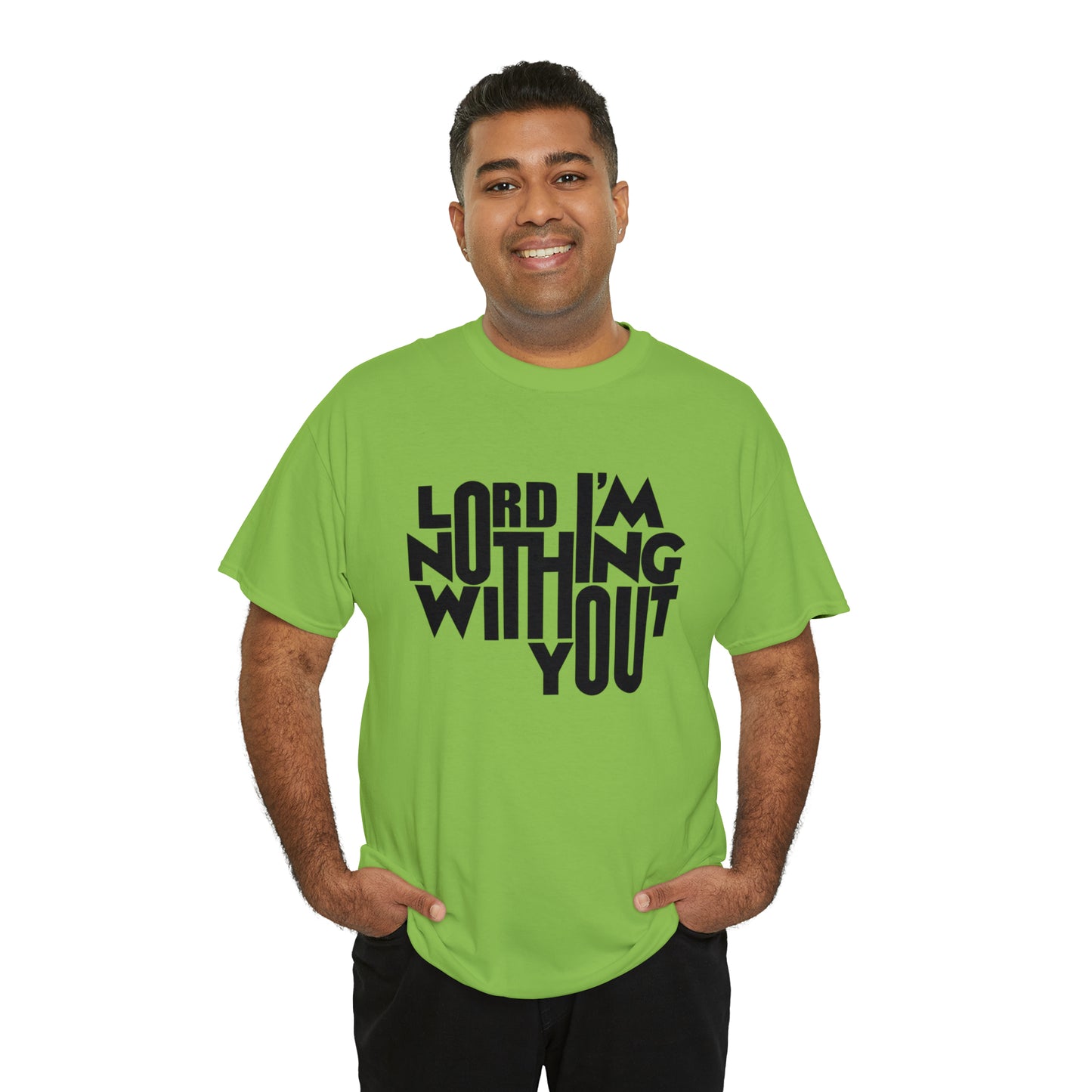 Lord I'm Nothing Without You  Unisex Tee