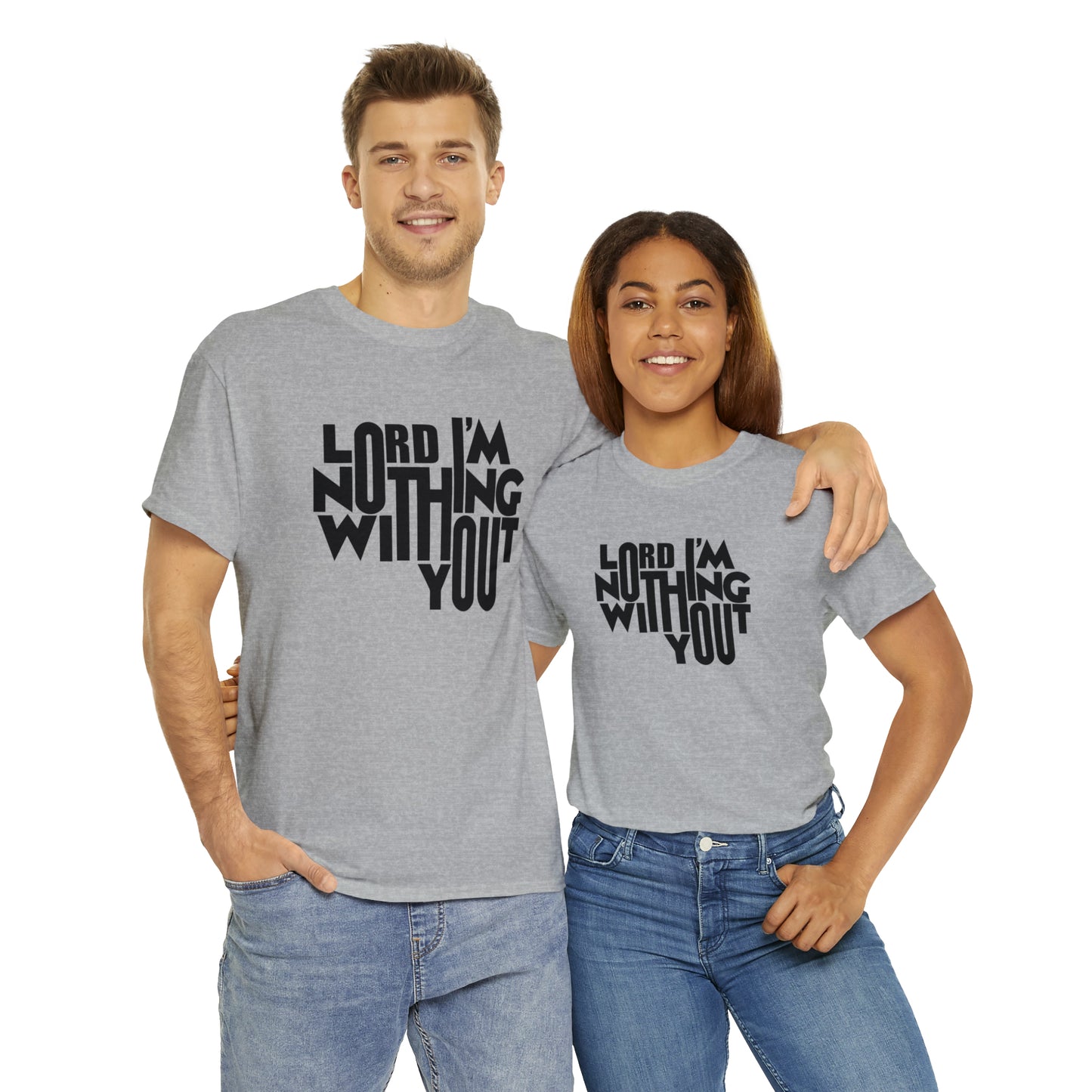 Lord I'm Nothing Without You  Unisex Tee