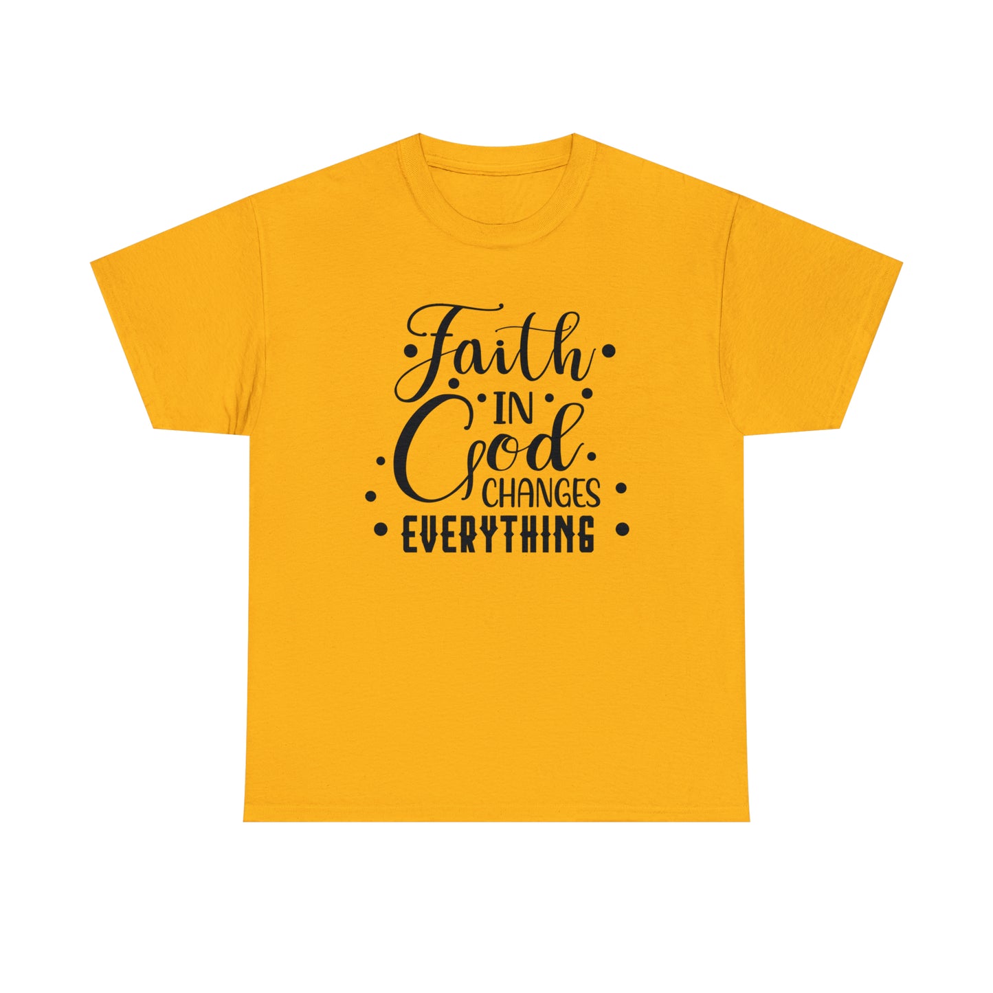 Faith In God Changes Everything Unisex Tee