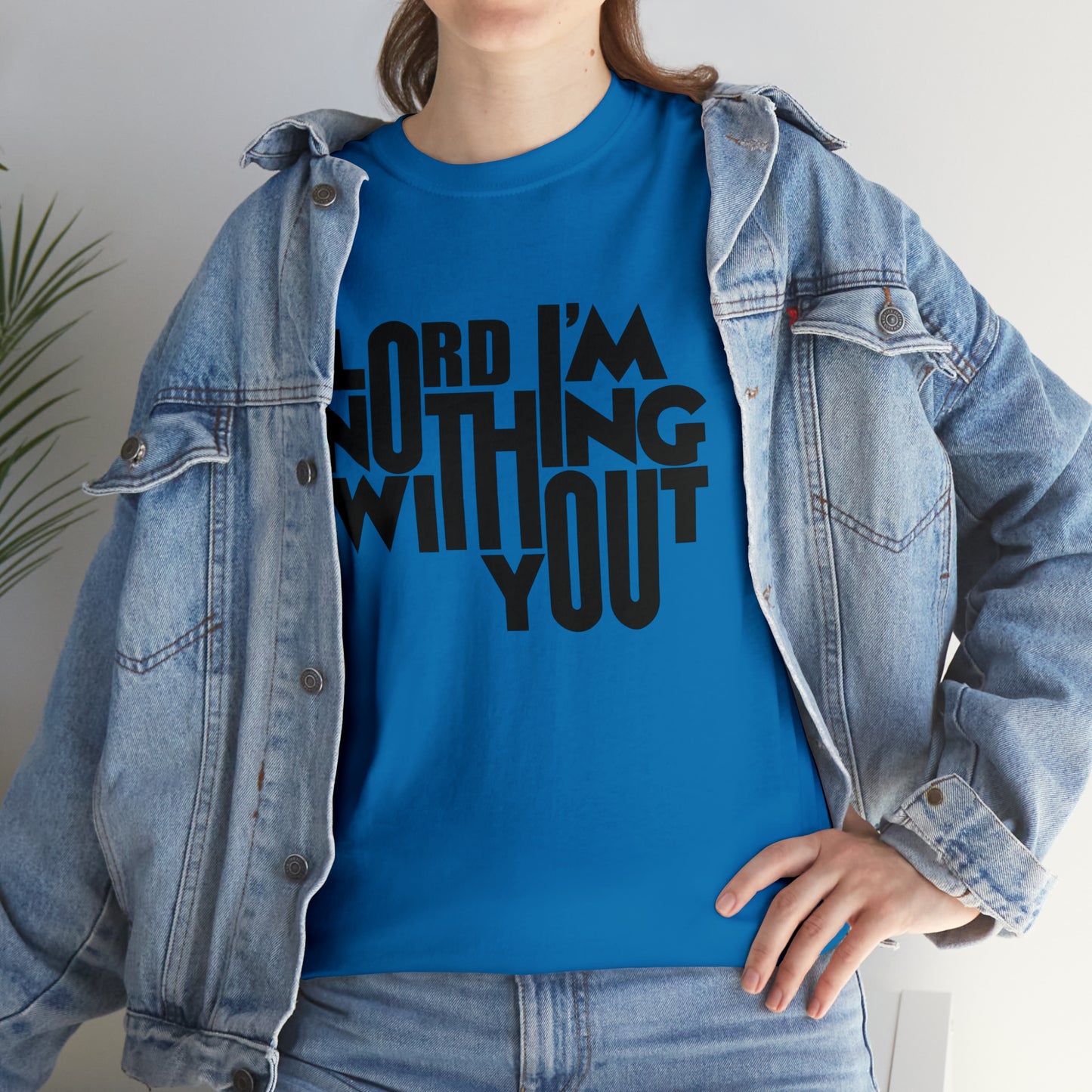 Lord I'm Nothing Without You  Unisex Tee