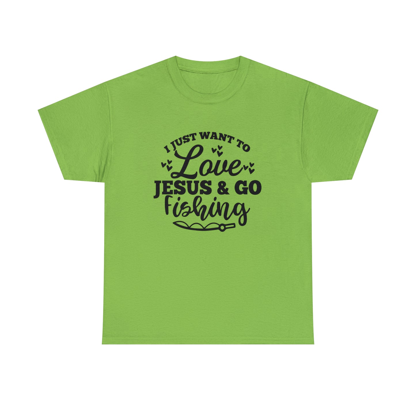 I Just Want To Love Jesus & Go Fishing  Unisex Tee