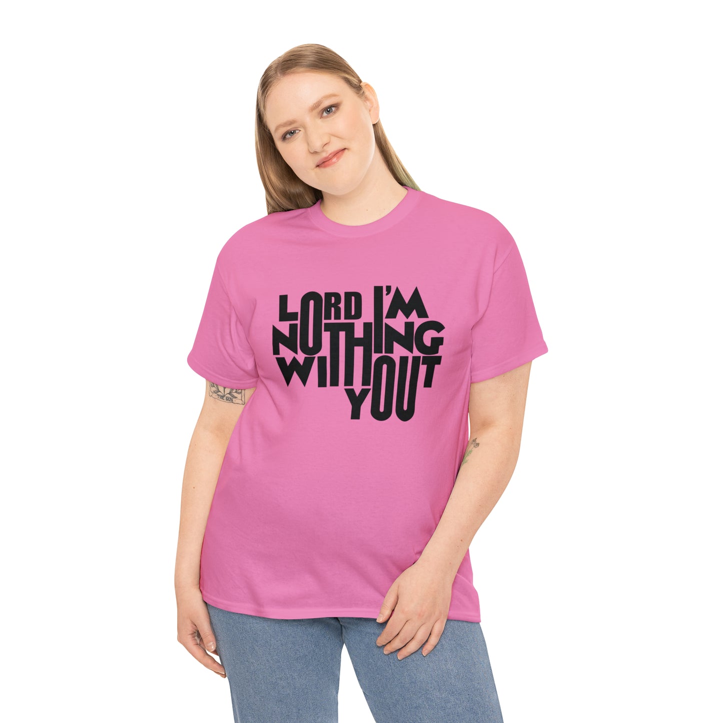 Lord I'm Nothing Without You  Unisex Tee