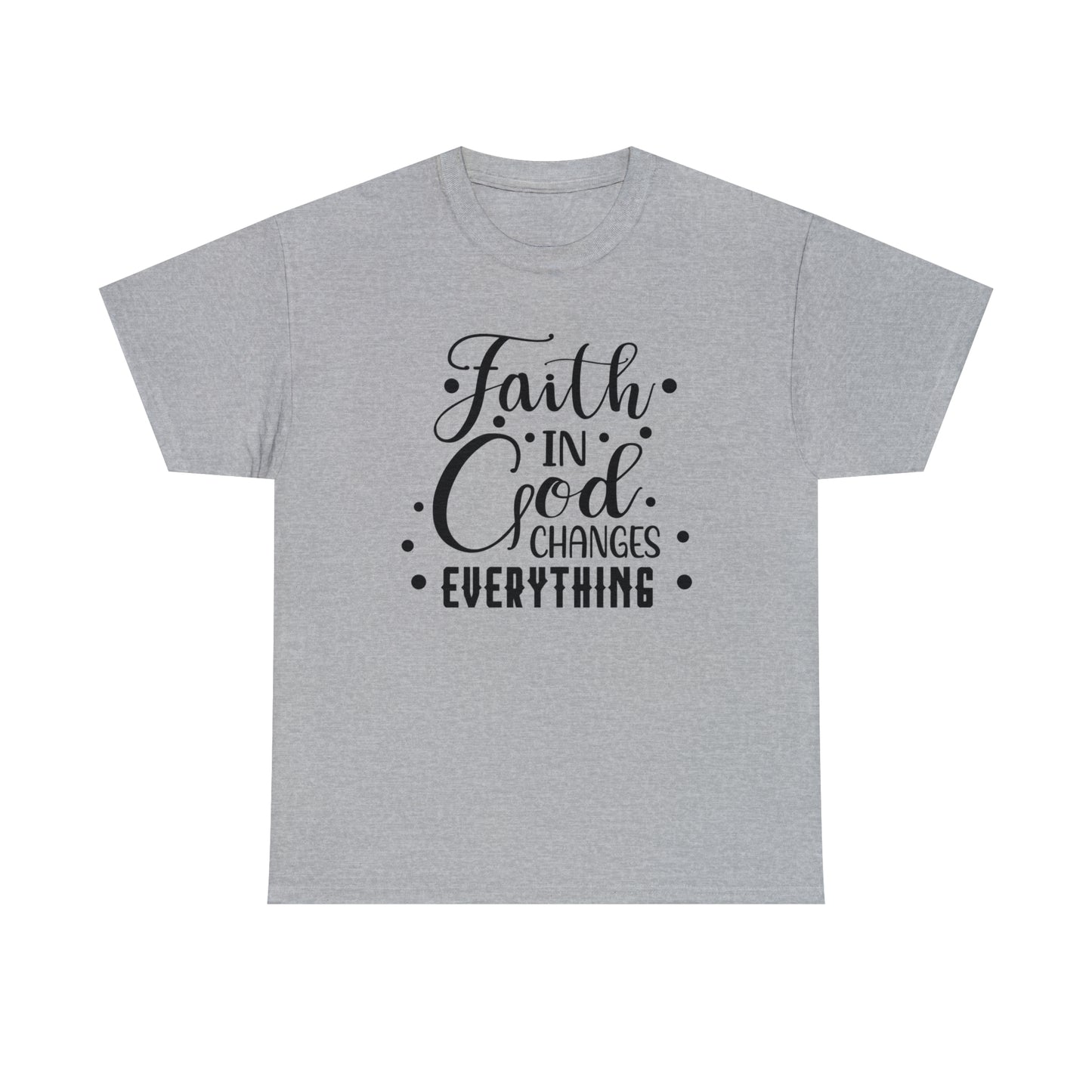 Faith In God Changes Everything Unisex Tee