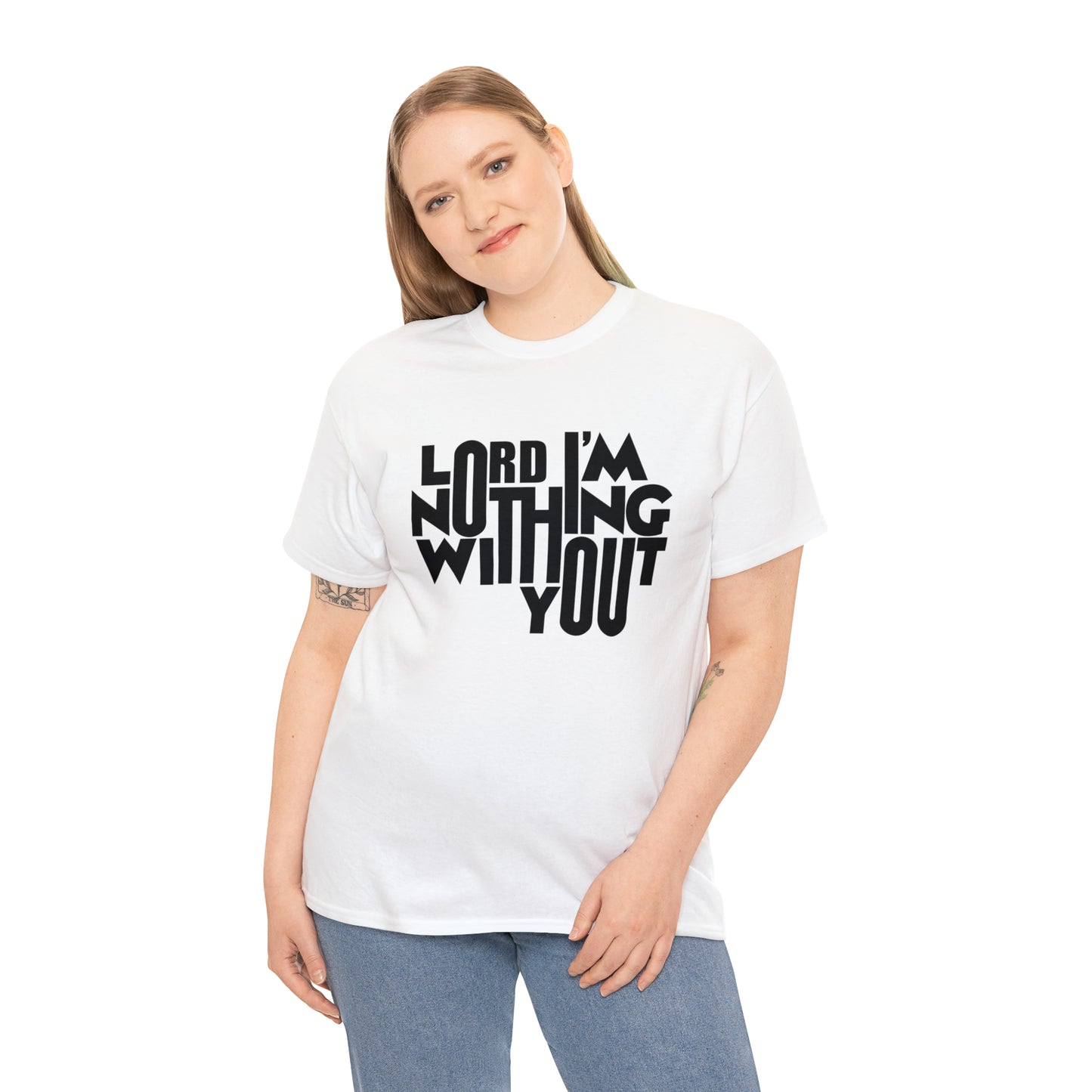 Lord I'm Nothing Without You  Unisex Tee