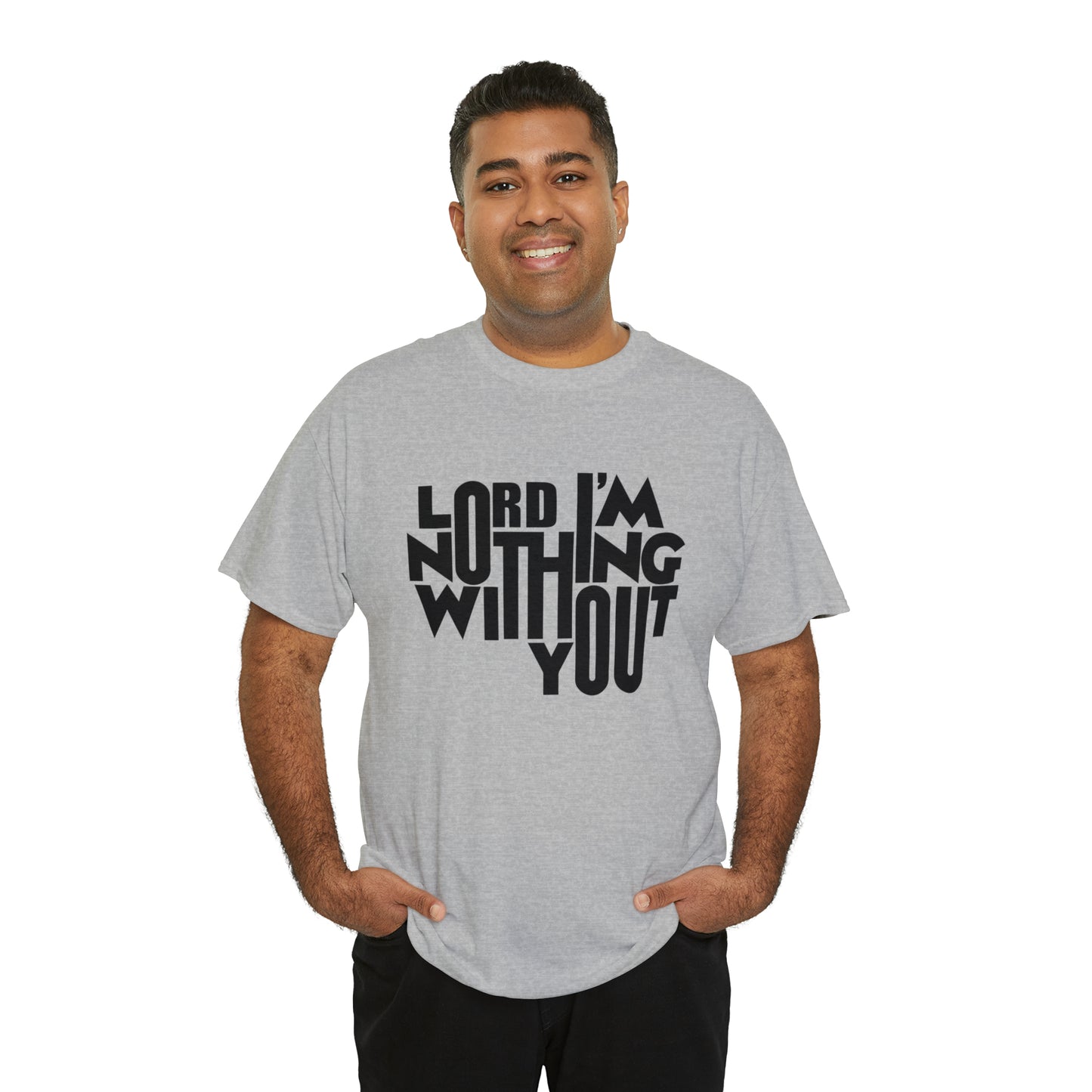 Lord I'm Nothing Without You  Unisex Tee