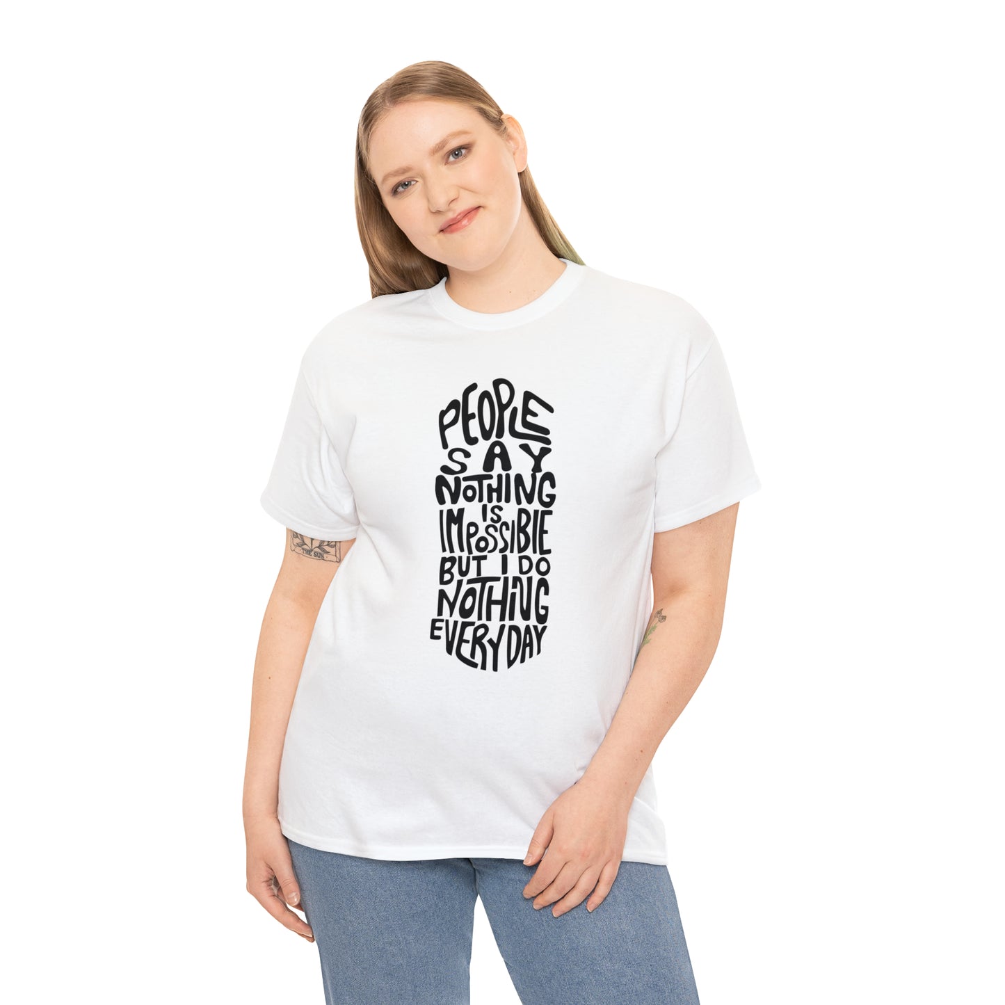 People Say Nothing Is Impossible But I Do Nothing Everyday Unisex Tee