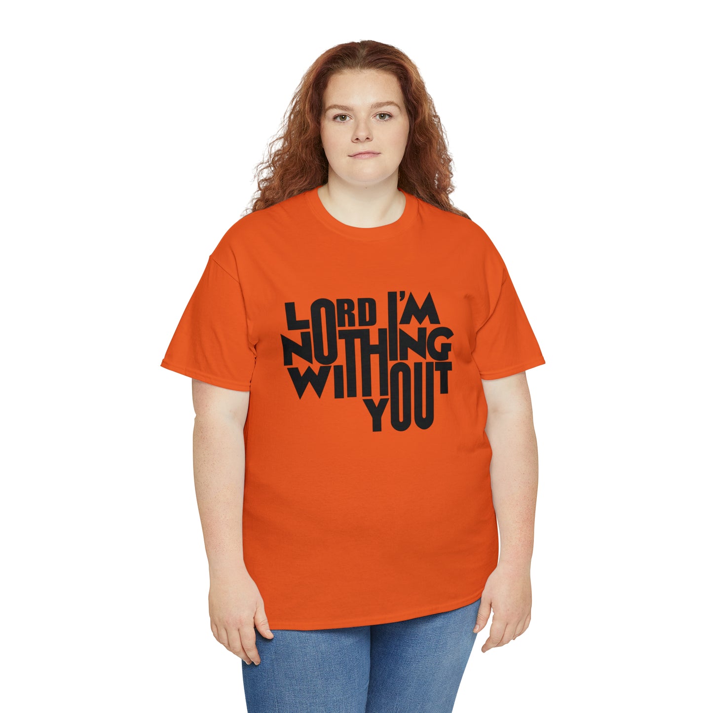 Lord I'm Nothing Without You  Unisex Tee