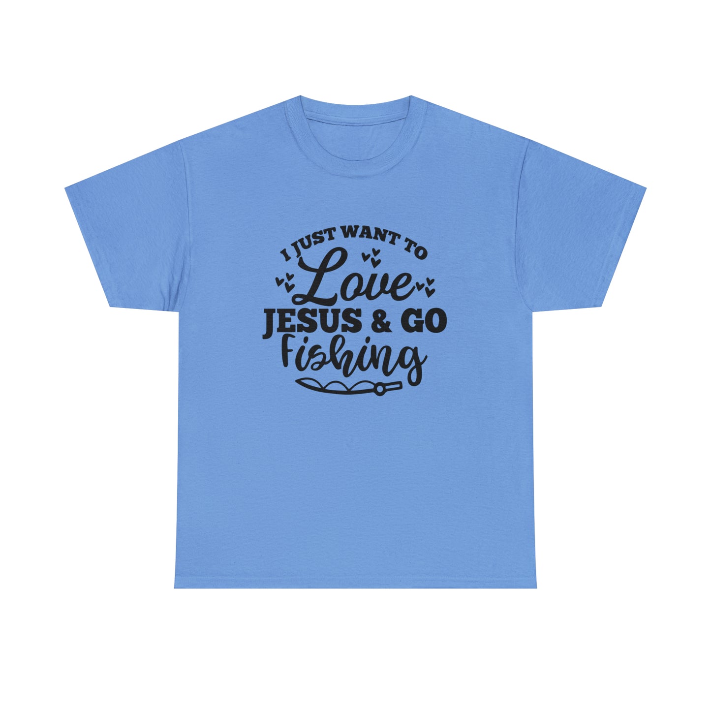 I Just Want To Love Jesus & Go Fishing  Unisex Tee