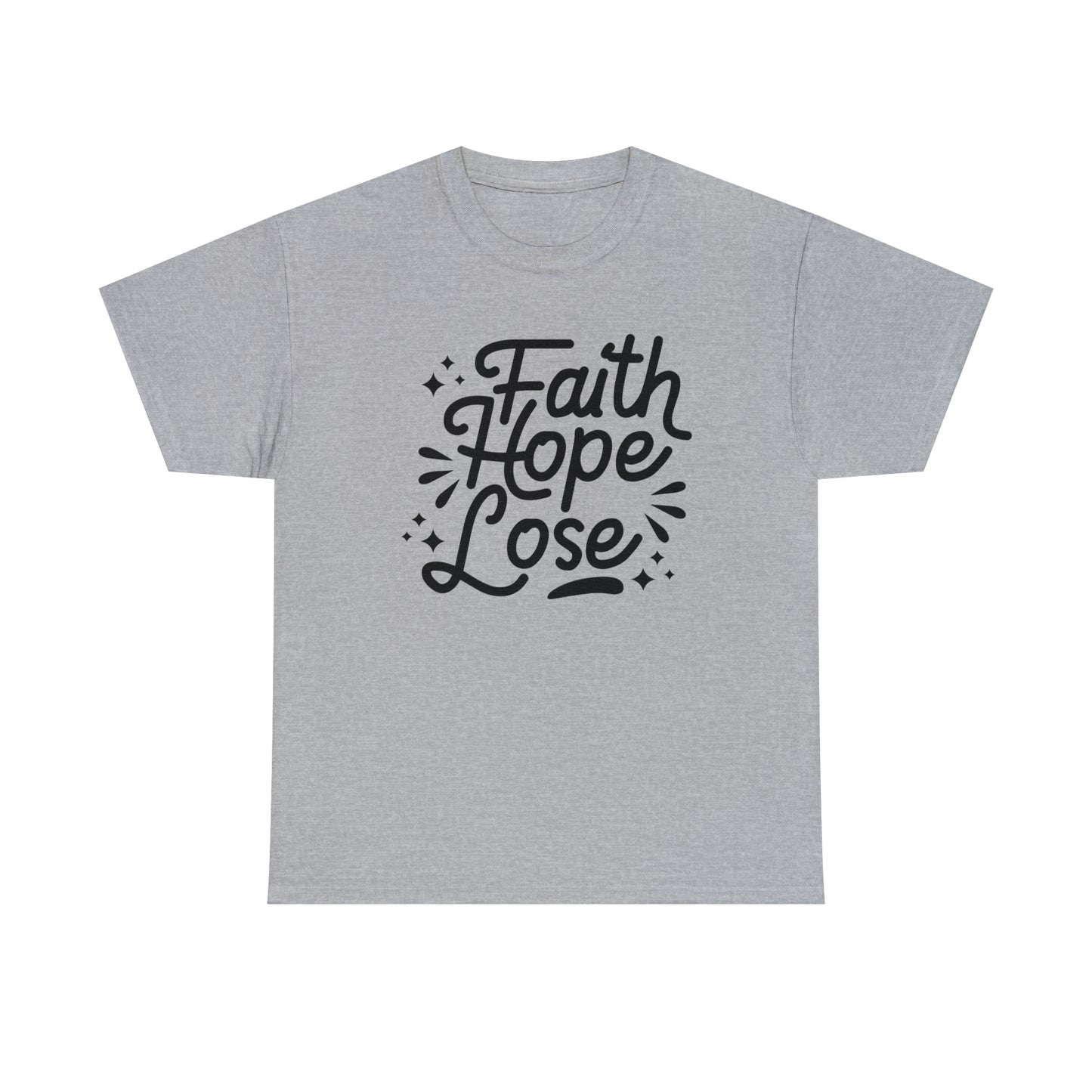 Faith Hope Lose  Unisex Tee