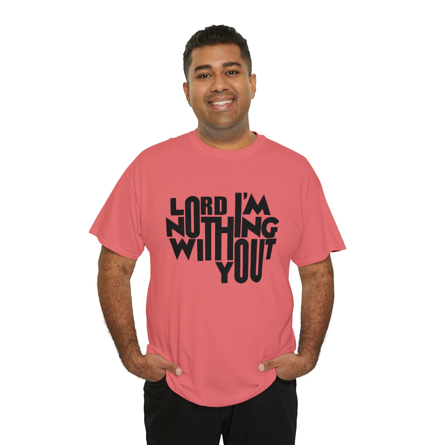 Lord I'm Nothing Without You  Unisex Tee