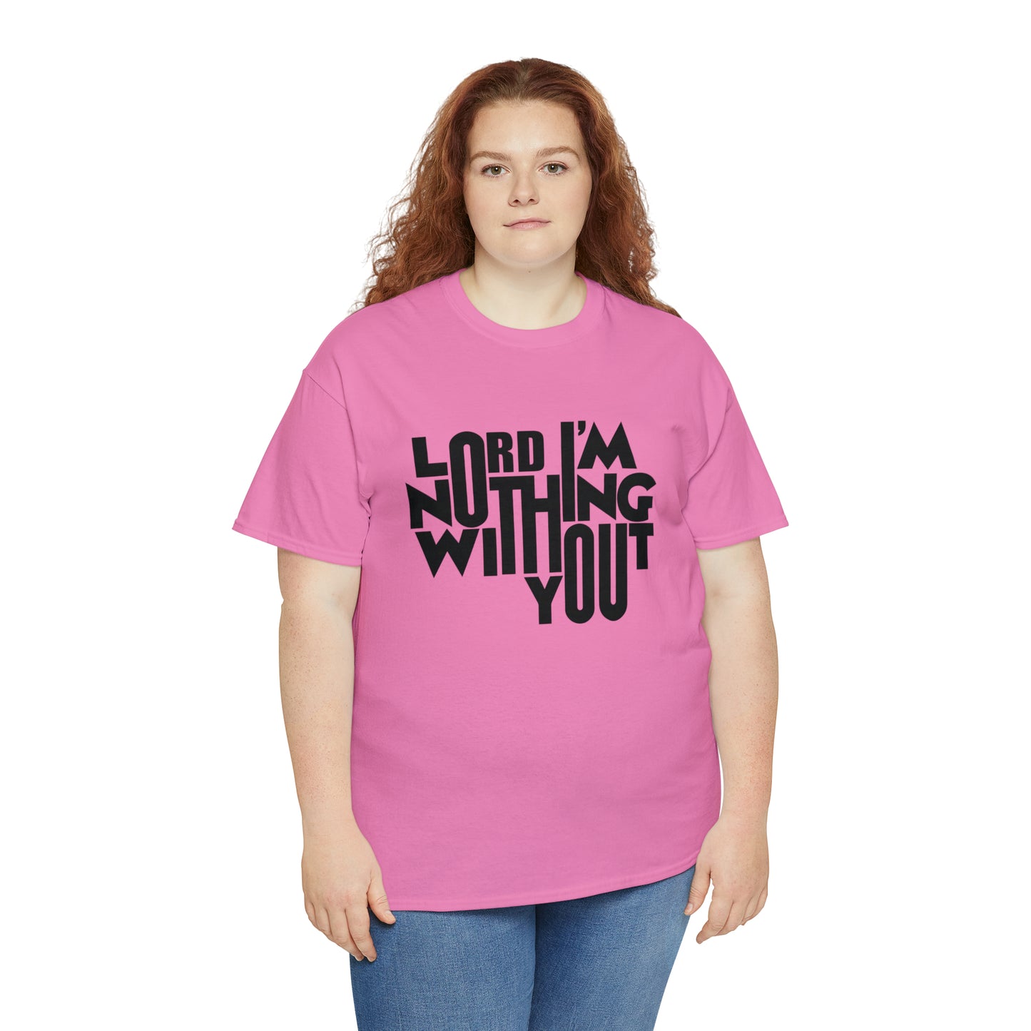 Lord I'm Nothing Without You  Unisex Tee