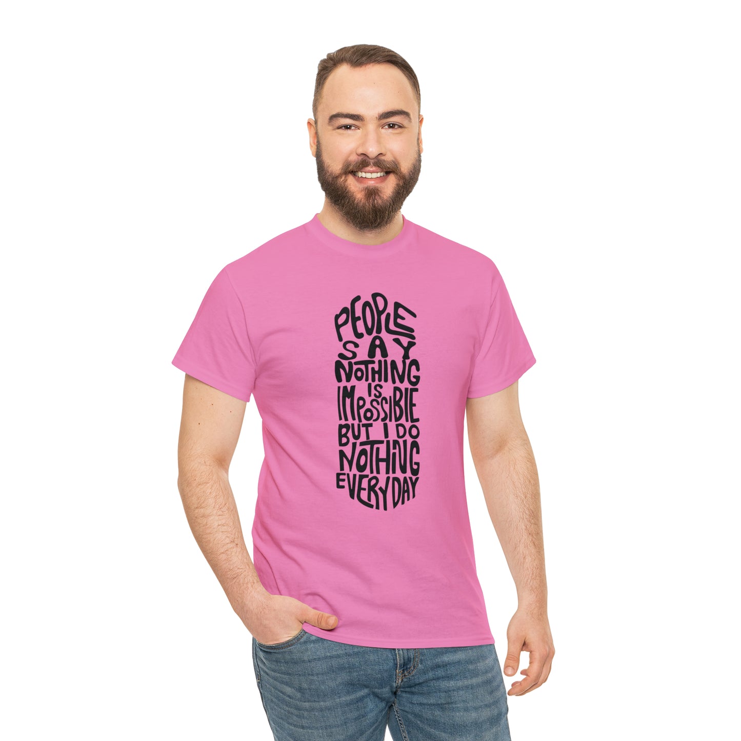 People Say Nothing Is Impossible But I Do Nothing Everyday Unisex Tee