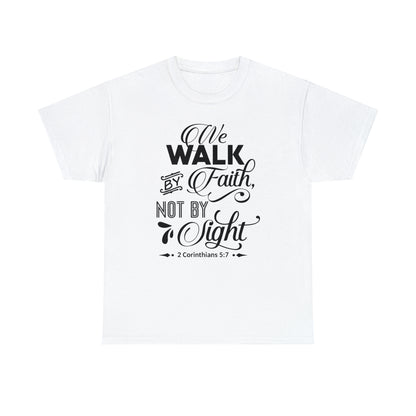 We Walk By Faith Not By Sight  Unisex Tee