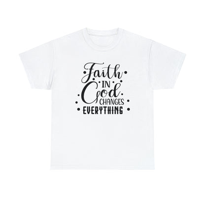 Faith In God Changes Everything Unisex Tee