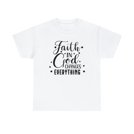 Faith In God Changes Everything Unisex Tee