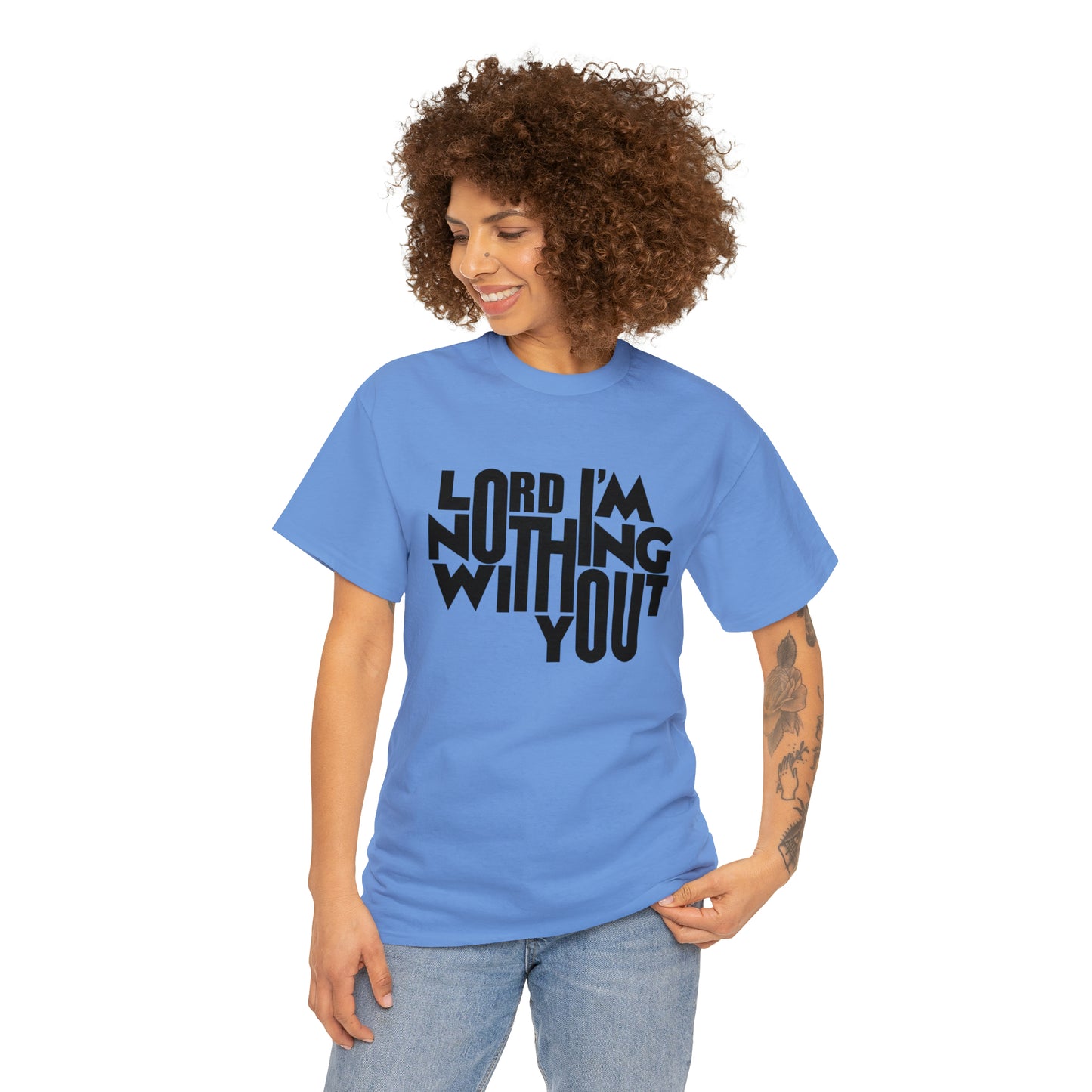Lord I'm Nothing Without You  Unisex Tee
