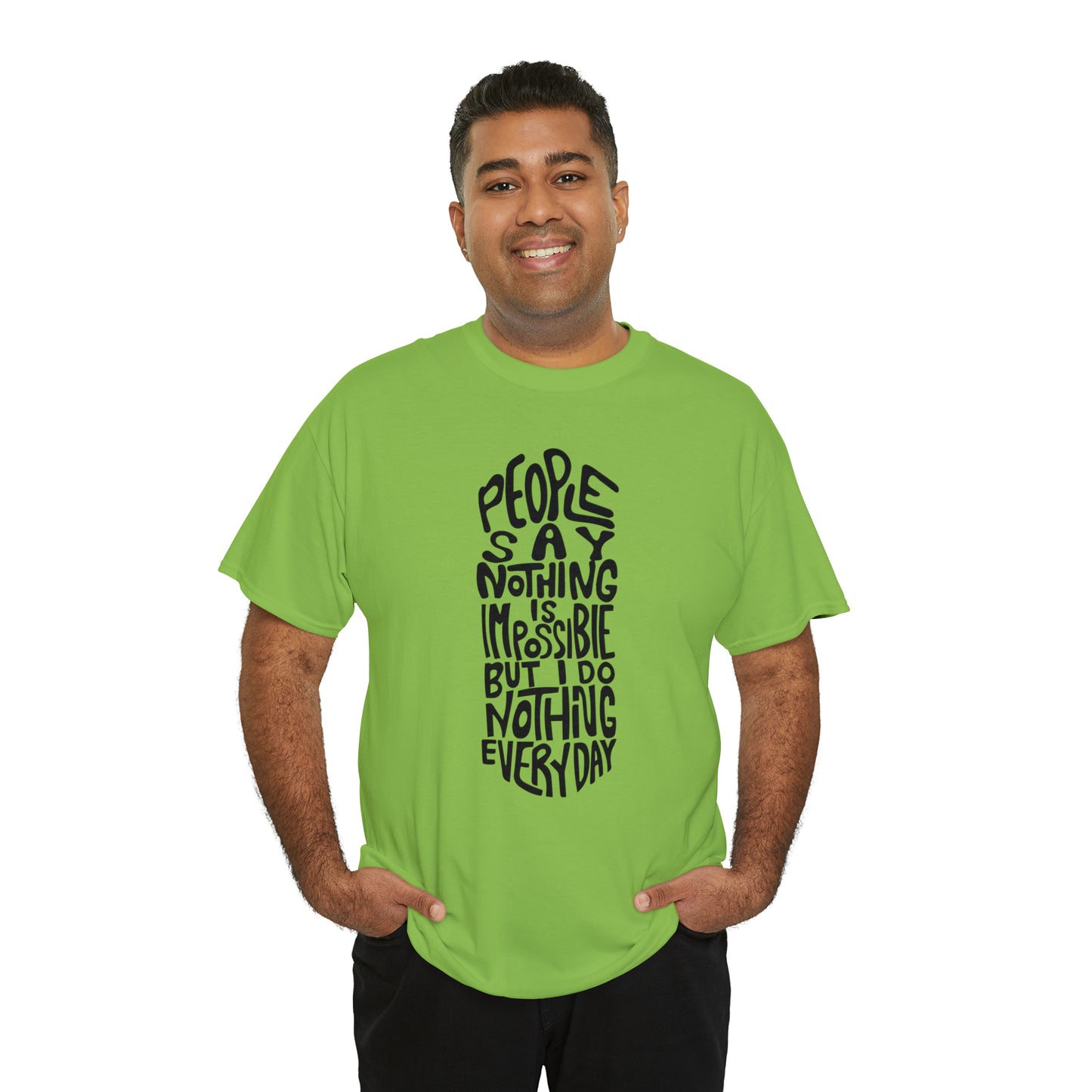 People Say Nothing Is Impossible But I Do Nothing Everyday Unisex Tee