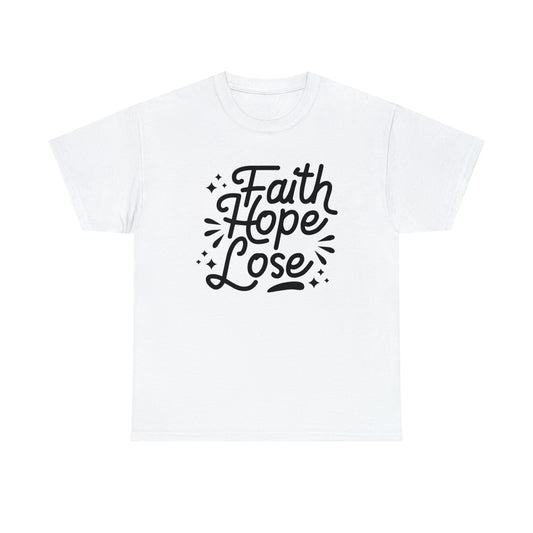 Faith Hope Lose  Unisex Tee