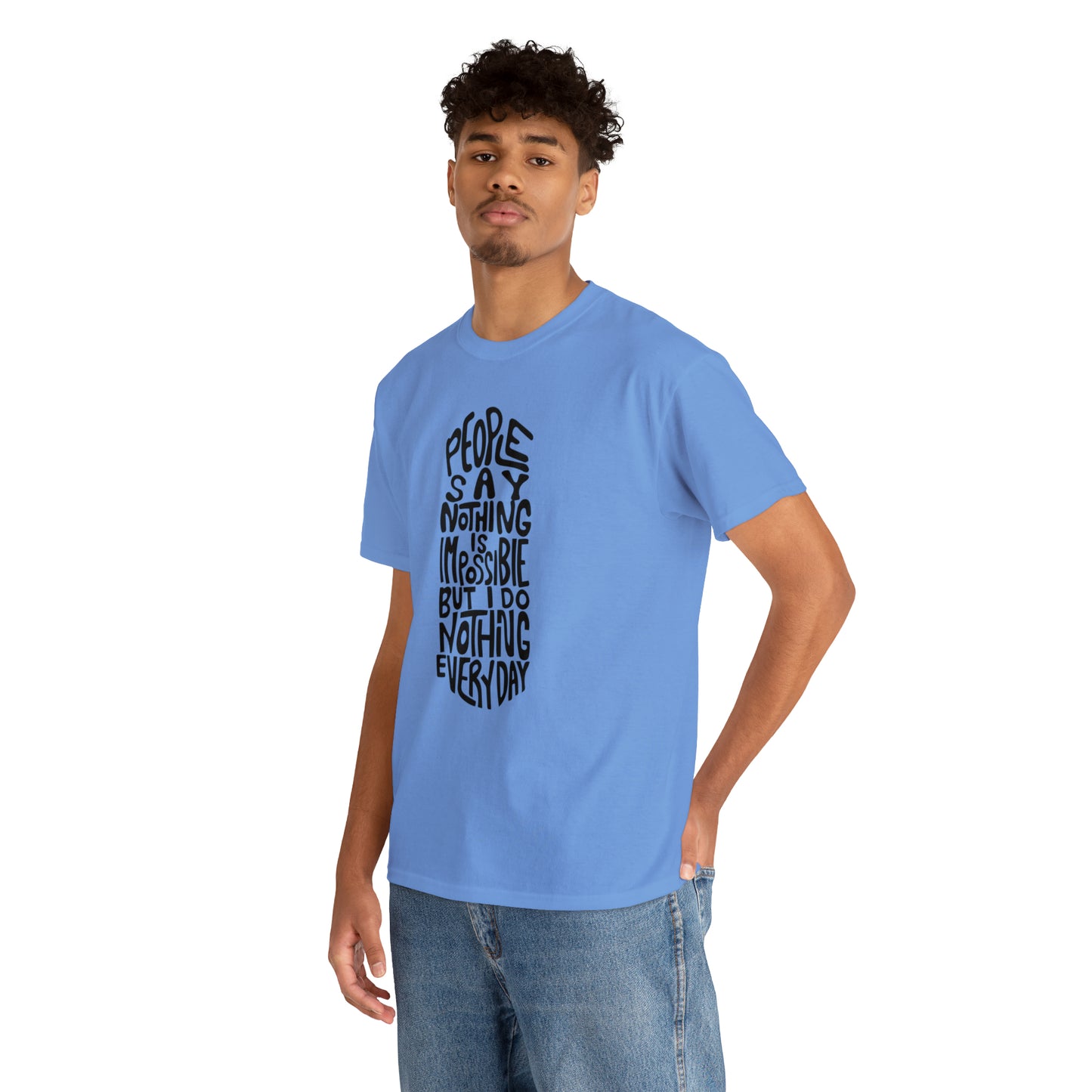 People Say Nothing Is Impossible But I Do Nothing Everyday Unisex Tee