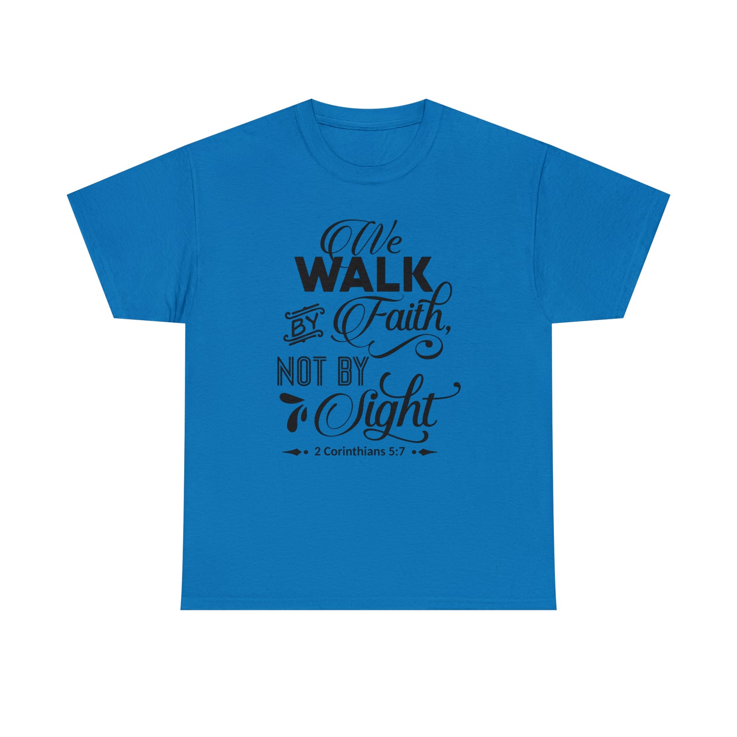 We Walk By Faith Not By Sight  Unisex Tee