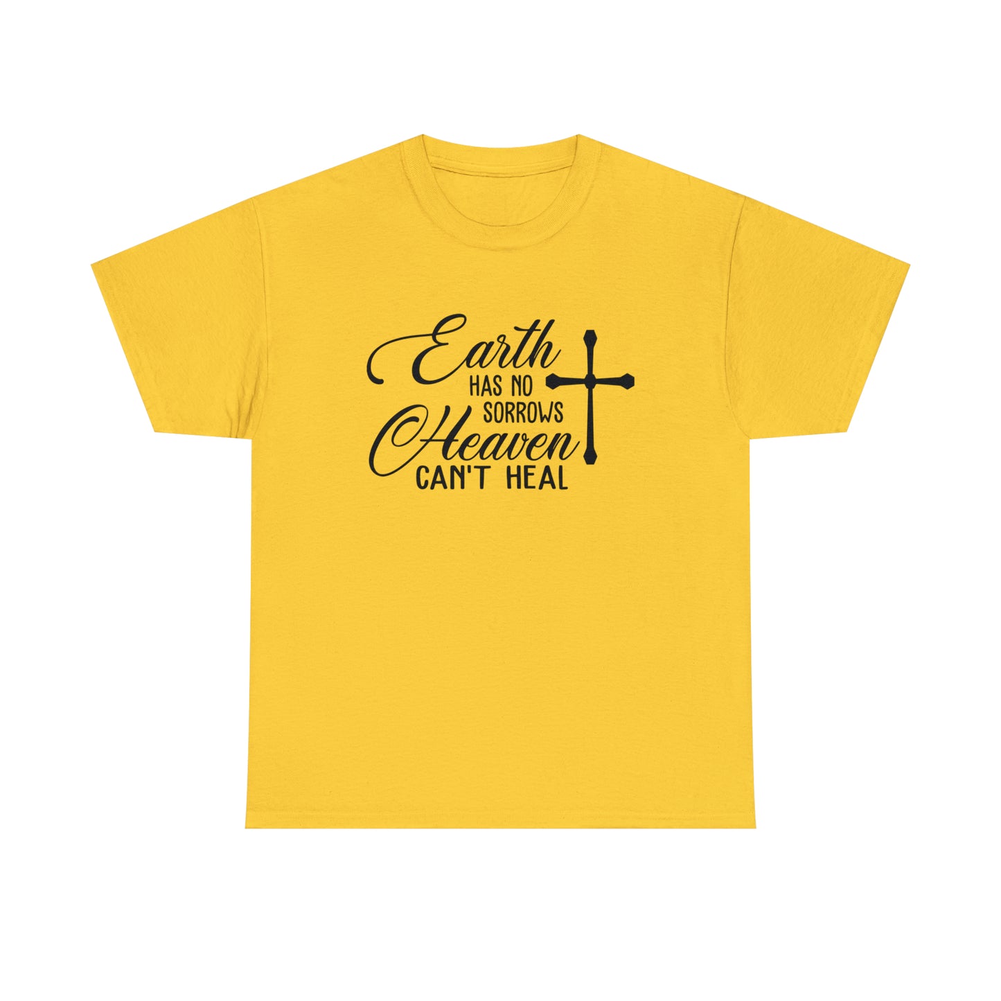 Earth Has No Sorrows Heaven Can't Heal  Unisex Tee