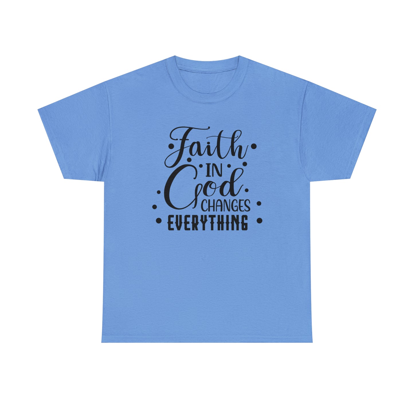 Faith In God Changes Everything Unisex Tee