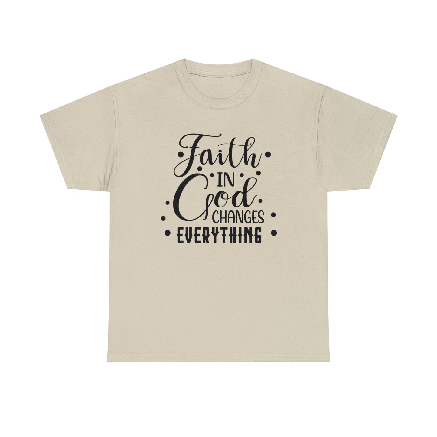Faith In God Changes Everything Unisex Tee