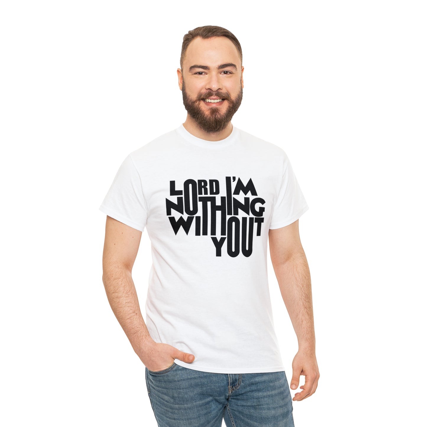 Lord I'm Nothing Without You  Unisex Tee